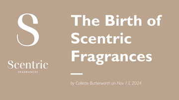 The Birth of Scentric Fragrances